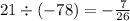 21 \div ( - 78) = - \frac{7}{26}