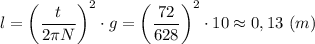 \displaystyle l=\bigg(\frac{t}{2\pi N}\bigg)^{2}\cdot g=\bigg(\frac{72}{628}\bigg)^{2}\cdot10\approx0,13 \ (m)