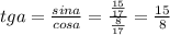 tga=\frac{sina}{cosa} =\frac{\frac{15}{17} }{\frac{8}{17} } =\frac{15}{8}