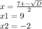 x = \frac{7 +- \sqrt{D} }{2} \\x1 = 9\\x2 = -2