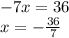 -7x=36\\x = - \frac{36}{7}