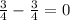 \frac{3}{4} - \frac{3}{4} = 0