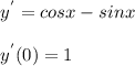 y^{'} = cosx - sin x\\\\y^{'}(0) = 1