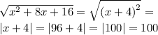 \sqrt{ {x}^{2} + 8x + 16} = \sqrt{ {(x + 4)}^{2} } = \\ |x + 4| = |96 + 4| = |100| = 100