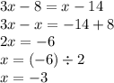 3x - 8 = x - 14 \\ 3x - x = - 14 + 8 \\ 2x = - 6 \\ x = ( - 6) \div 2 \\ x = - 3