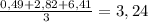 \frac{0,49+2,82+6,41}{3} =3,24