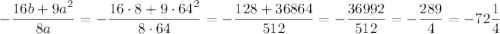 -\dfrac{16b+9a^2}{8a}=-\dfrac{16\cdot8+9\cdot64^2}{8\cdot64}=-\dfrac{128+36864}{512}=-\dfrac{36992}{512}=-\dfrac{289}{4}=-72\dfrac1{4}