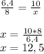 \frac{6,4}{8} =\frac{10}{x} \\\\x=\frac{10*8}{6,4} \\x=12,5