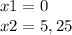 x1=0\\x2=5,25