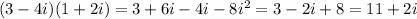 (3 - 4i)(1 + 2i) = 3 + 6i - 4i - 8 {i}^{2} = 3 - 2i + 8 = 11 + 2i