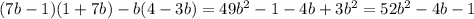 (7b - 1)(1 + 7b) - b(4 - 3b) = 49b^2 - 1 - 4b + 3b^2 = 52b^2 - 4b - 1