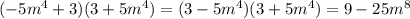 (-5m^4 + 3)(3 + 5m^4) = (3 - 5m^4)(3+5m^4) = 9 - 25m^8