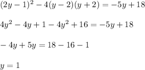 (2y - 1)^2 - 4(y - 2)(y + 2) = -5y + 18\\\\4y^2 - 4y + 1 - 4y^2 + 16 = -5y + 18\\\\-4y + 5y = 18 - 16 - 1\\\\y = 1