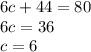 6c + 44 = 80 \\ 6c = 36 \\ c = 6