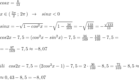 cosx=\frac{6}{13}\\\\x\in (\, \frac{3\pi}{2}\, ;\, 2\pi \, )\; \; \to \; \; \; sinx