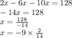 2x - 6x - 10x = 128 \\ -14x = 128 \\ x = \frac{128 }{ - 14} \\ x = - 9 \times\frac {2}{14}