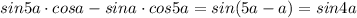 sin5a\cdot cosa-sina\cdot cos5a=sin(5a-a)=sin4a