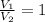 \frac{V_{1}}{V_{2}} = 1