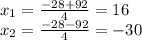 x_1=\frac{-28+92}{4} =16\\x_2=\frac{-28-92}{4} =-30