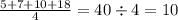 \frac{5 + 7 + 10 + 18}{4} = 40 \div 4 = 10