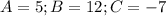 A=5;B=12;C=-7