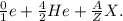 \frac{0}{1} e+\frac{4}{2}He+\frac{A}{Z}X.