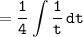 \tt\displaystyle =\frac{1}{4}\int{\frac{1}{t}} \, dt