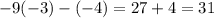 -9(-3)-(-4)=27+4=31