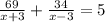 \frac{69}{x+3}+\frac{34}{x-3}=5