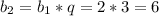 b_2=b_1*q=2*3=6