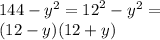 144 - {y}^{2} = {12}^{2} - {y}^{2} = \\ (12 - y)(12 + y)