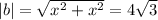 |b| = \sqrt{x^{2} + x^{2}} = 4\sqrt{3}