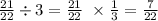 \frac{21}{22} \div 3 = \frac{21}{22} \ \times \frac{1}{3} = \frac{7}{22}