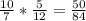 \frac{10}{7} * \frac{5}{12} = \frac{50}{84}