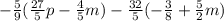 -\frac{5}{9} (\frac{27}{5}p-\frac{4}{5}m )-\frac{32}{5} (-\frac{3}{8}+\frac{5}{2} m )