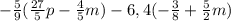 -\frac{5}{9} (\frac{27}{5}p-\frac{4}{5}m )-6,4(-\frac{3}{8}+\frac{5}{2} m )