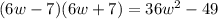 (6w-7)(6w+7)=36w^2-49