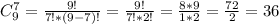 C_9^{7} =\frac{9!}{7!*(9-7)!} =\frac{9!}{7!*2!} =\frac{8*9}{1*2} =\frac{72}{2} =36