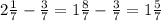 2\frac{1}{7} -\frac{3}{7} = 1\frac{8}{7} -\frac{3}{7} =1\frac{5}{7}