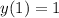 y(1)=1