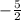 -\frac{5}{2}