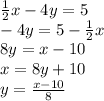 \frac{1}{2}x-4y=5\\-4y=5-\frac{1}{2}x\\8y=x-10\\x=8y+10\\y=\frac{x-10}{8}