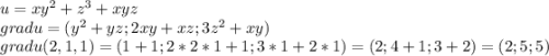 u = xy^2 + z^3 + xyz\\grad u = (y^2+yz; 2xy + xz; 3z^2 + xy)\\grad u(2,1,1) = (1 + 1; 2*2*1 + 1; 3*1+2*1) = (2;4+1;3+2) = (2;5;5)