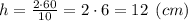 h = \frac{2\cdot 60}{10} = 2\cdot 6 = 12 \:\:(cm)