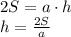 2S = a\cdot h\\h = \frac{2S}{a} \\