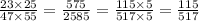 \frac{23 \times 25}{47 \times 55} = \frac{575}{2585} = \frac{115 \times 5}{517 \times 5} = \frac{115}{517}