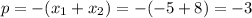 p=-(x_1+x_2)=-(-5+8)=-3