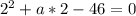 2^2+a*2-46=0