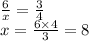 \frac{6}{x} = \frac{3}{4} \\ x = \frac{6 \times 4}{3} = 8