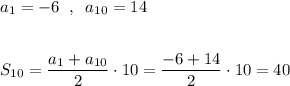 a_1=-6\; \; ,\; \; a_{10}=14\\\\\\S_{10}=\dfrac{a_1+a_{10}}{2}\cdot 10=\dfrac{-6+14}{2}\cdot 10=40